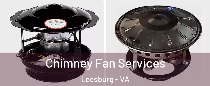  Chimney Fan Services Leesburg - VA