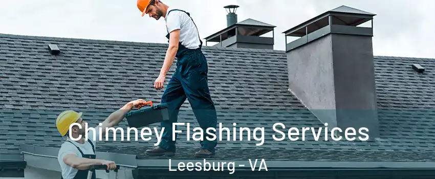Chimney Flashing Services Leesburg - VA