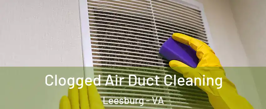  Clogged Air Duct Cleaning Leesburg - VA