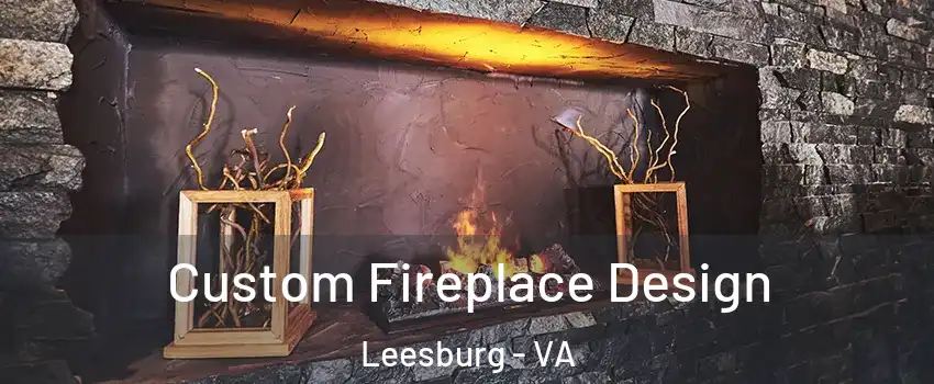  Custom Fireplace Design Leesburg - VA
