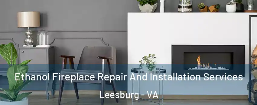  Ethanol Fireplace Repair And Installation Services Leesburg - VA