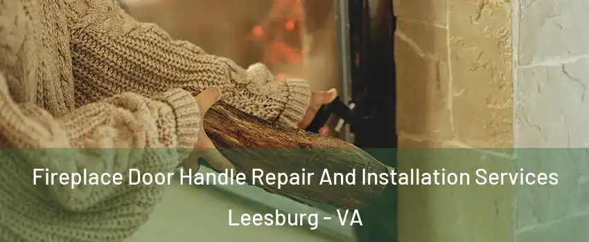  Fireplace Door Handle Repair And Installation Services Leesburg - VA
