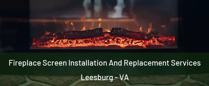  Fireplace Screen Installation And Replacement Services Leesburg - VA
