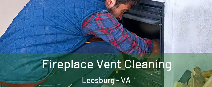  Fireplace Vent Cleaning Leesburg - VA