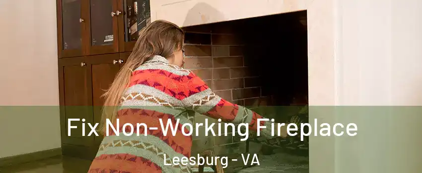  Fix Non-Working Fireplace Leesburg - VA