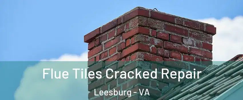  Flue Tiles Cracked Repair Leesburg - VA