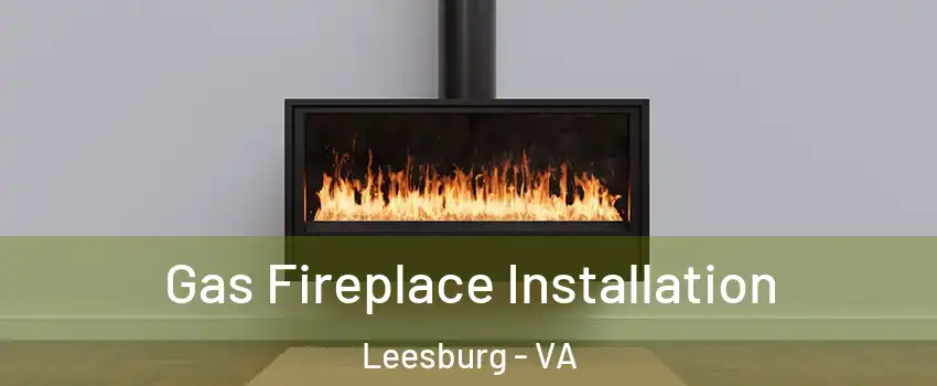  Gas Fireplace Installation Leesburg - VA