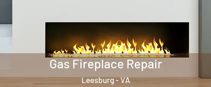  Gas Fireplace Repair Leesburg - VA