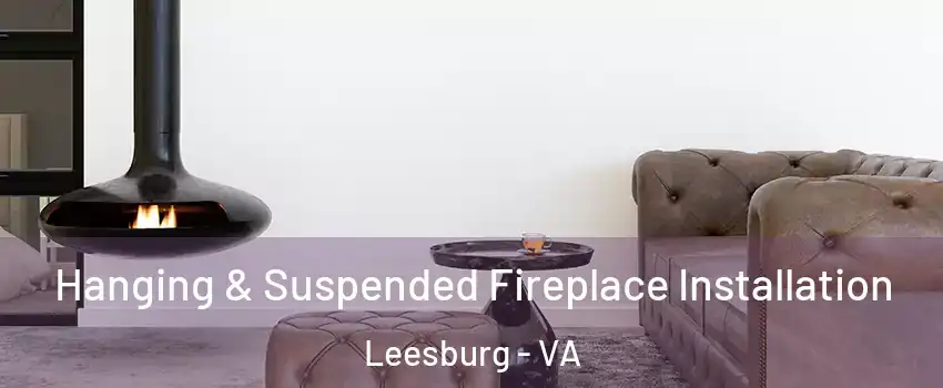  Hanging & Suspended Fireplace Installation Leesburg - VA