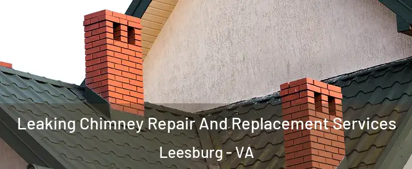  Leaking Chimney Repair And Replacement Services Leesburg - VA