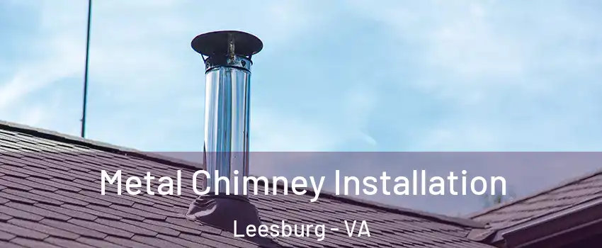  Metal Chimney Installation Leesburg - VA