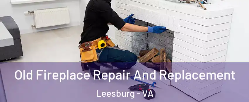 Old Fireplace Repair And Replacement Leesburg - VA