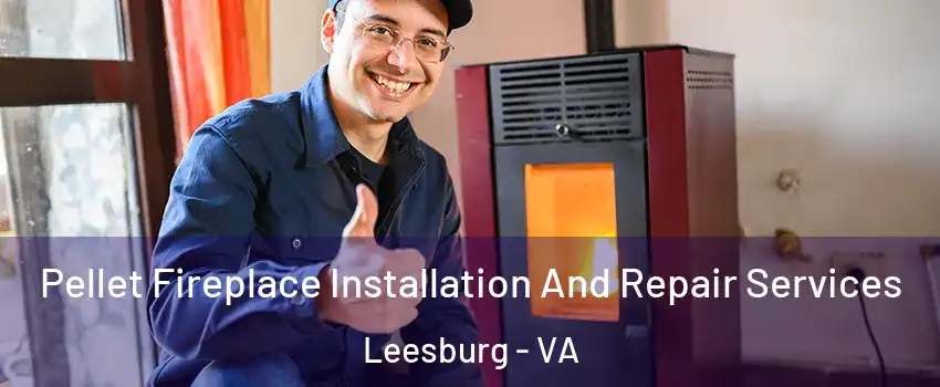  Pellet Fireplace Installation And Repair Services Leesburg - VA