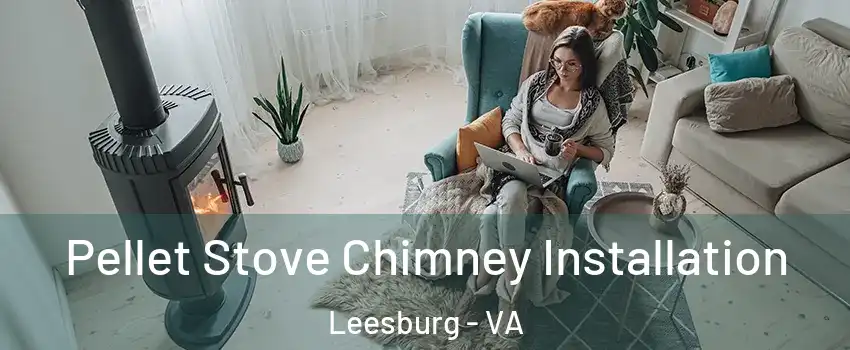  Pellet Stove Chimney Installation Leesburg - VA