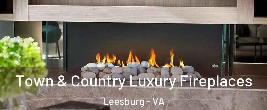  Town & Country Luxury Fireplaces Leesburg - VA