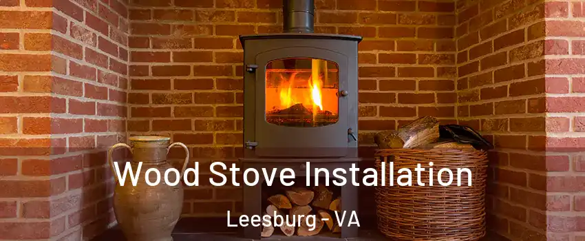  Wood Stove Installation Leesburg - VA